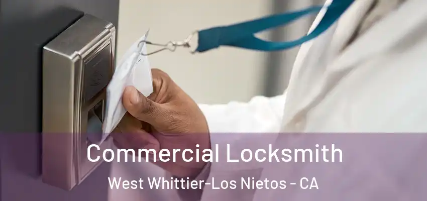  Commercial Locksmith West Whittier-Los Nietos - CA