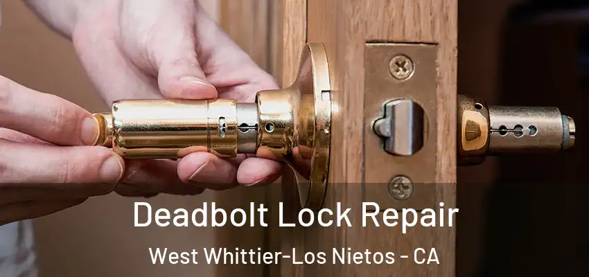  Deadbolt Lock Repair West Whittier-Los Nietos - CA