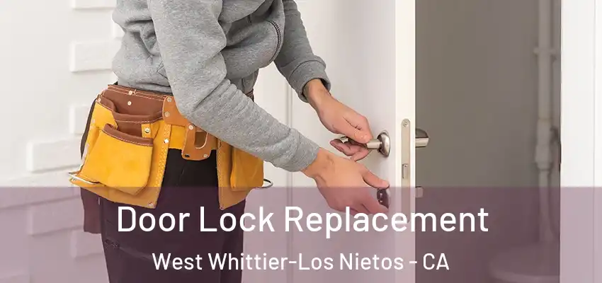  Door Lock Replacement West Whittier-Los Nietos - CA