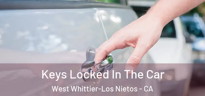  Keys Locked In The Car West Whittier-Los Nietos - CA