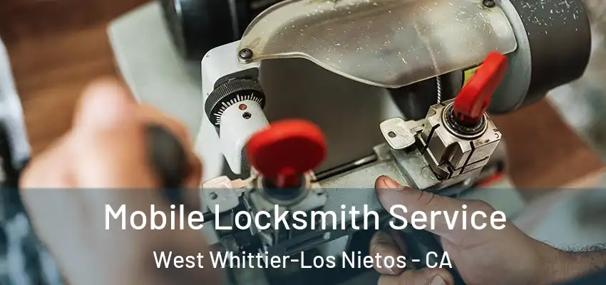  Mobile Locksmith Service West Whittier-Los Nietos - CA